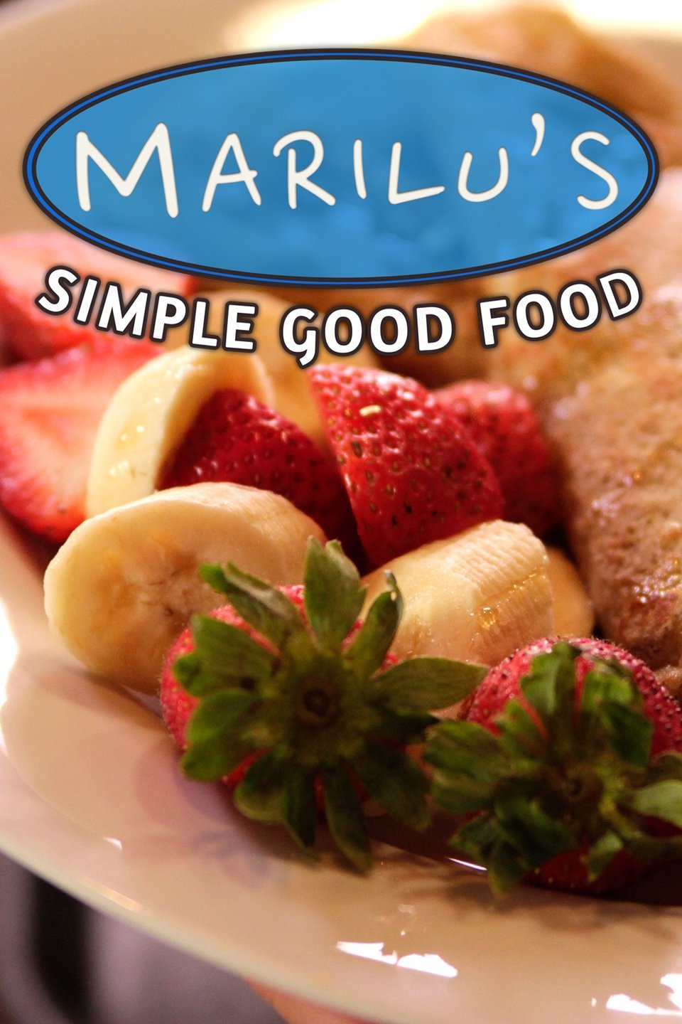 Marilu's Simple Good Food Pictures - Rotten Tomatoes