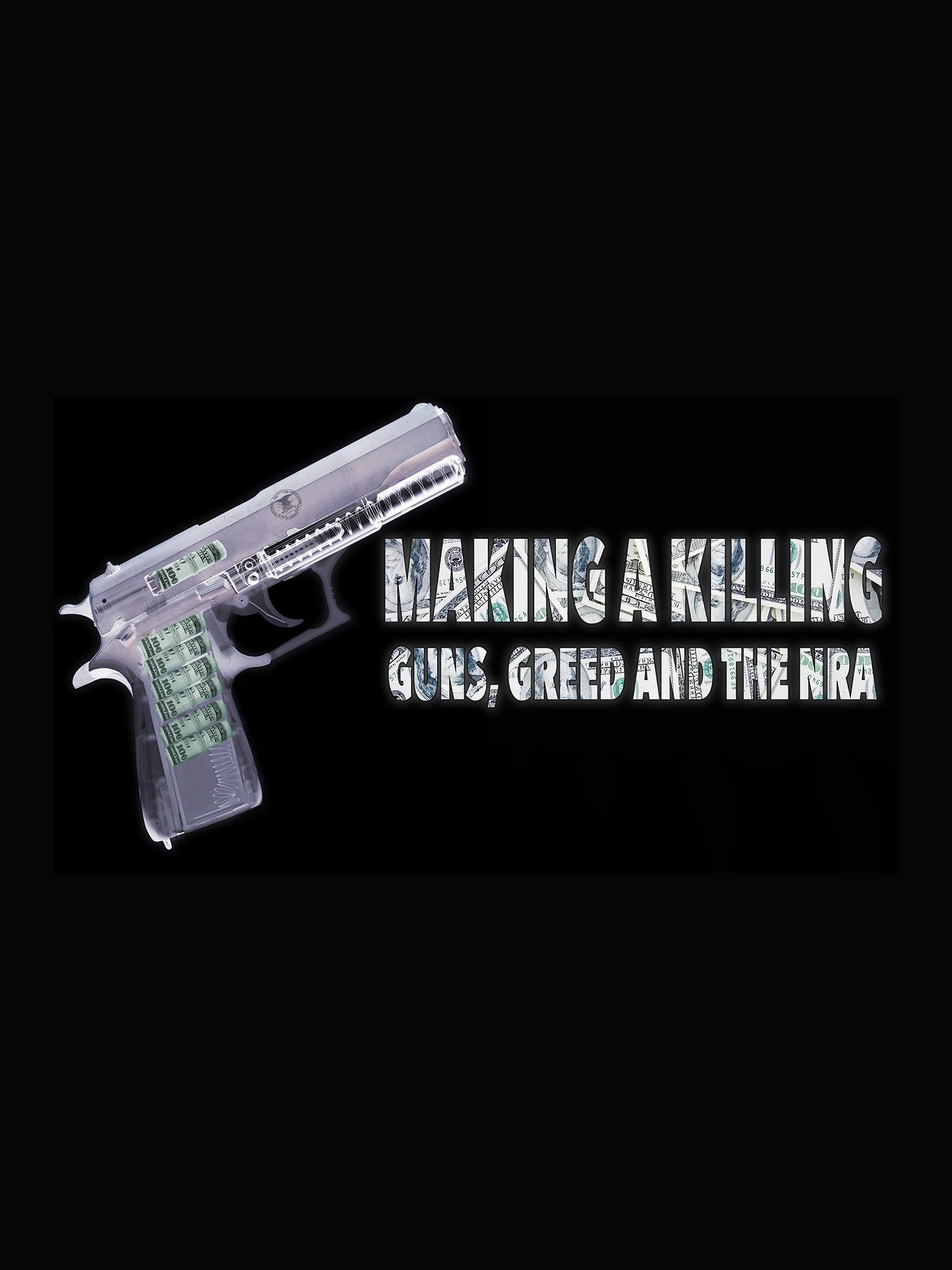 Making A Killing Guns Greed And The Nra