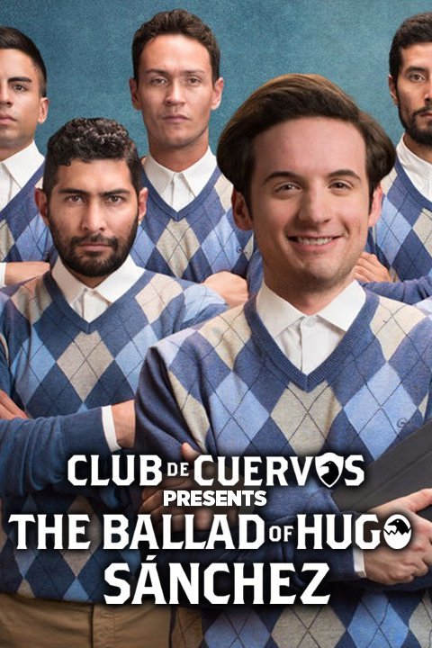 Club de Cuervos Presents: The Ballad of Hugo Sánchez - Rotten Tomatoes
