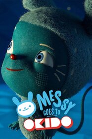 Messy Goes To OKIDO Rotten Tomatoes Messy Goes To OKIDO Rotten Tomatoes