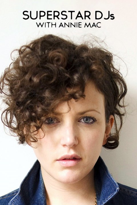 Superstar DJs: with Annie Mac - Rotten Tomatoes