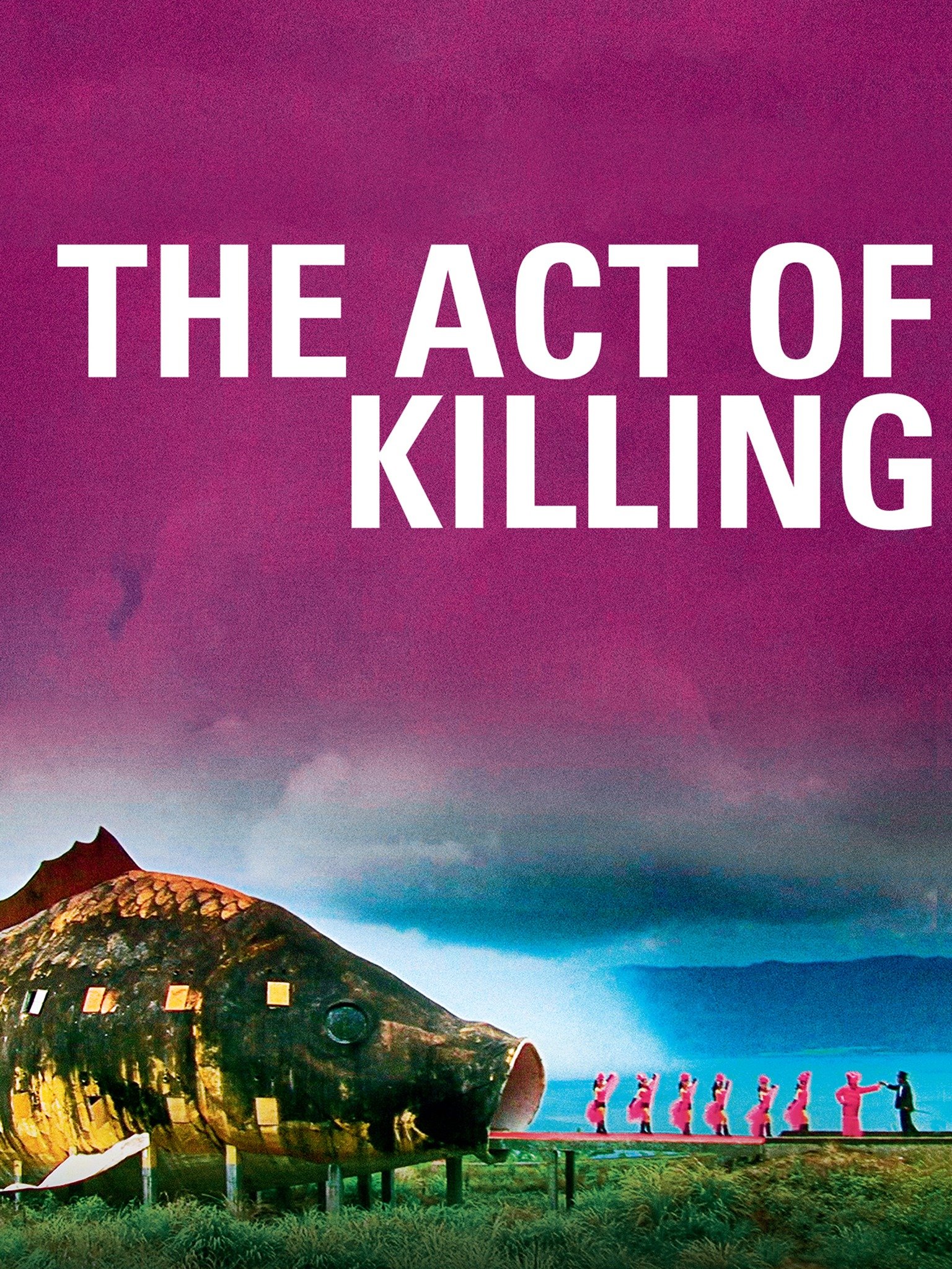 The Act Of Killing 2012 Rotten Tomatoes